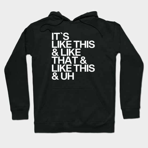 It's Like This & Like That & Like This & Uh. Hoodie by Skush™